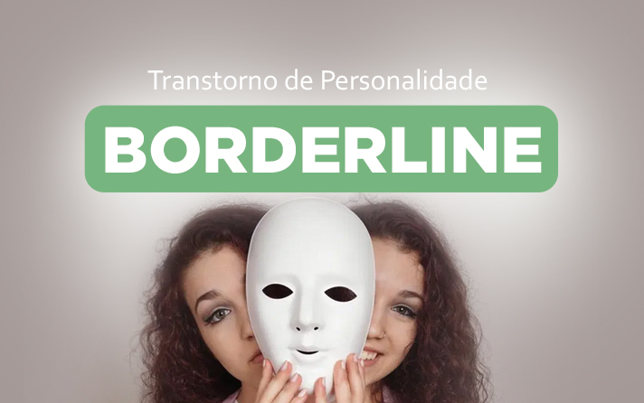 Conheça os sintomas do Transtorno de Personalidade Borderline
